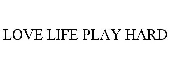 LOVE LIFE PLAY HARD