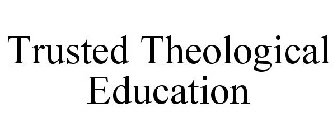 TRUSTED THEOLOGICAL EDUCATION