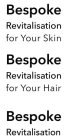 BESPOKE REVITALISATION FOR YOUR SKIN HAIR