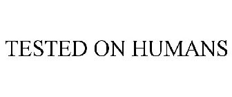 TESTED ON HUMANS