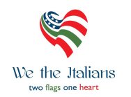 WE THE ITALIANS TWO FLAGS ONE HEART