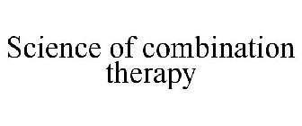 SCIENCE OF COMBINATION THERAPY