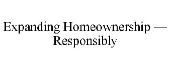 EXPANDING HOMEOWNERSHIP - RESPONSIBLY