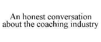 AN HONEST CONVERSATION ABOUT THE COACHING INDUSTRY