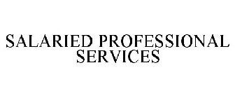 SALARIED PROFESSIONAL SERVICES