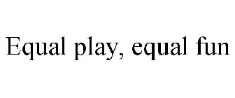 EQUAL PLAY, EQUAL FUN