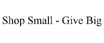 SHOP SMALL - GIVE BIG