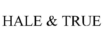 HALE & TRUE