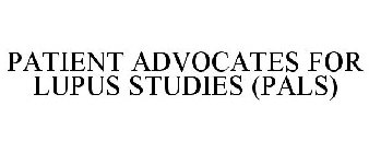 PATIENT ADVOCATES FOR LUPUS STUDIES (PALS) 