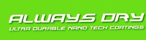 ALWAYS DRY ULTRA DURABLE NANO TECH COATINGS