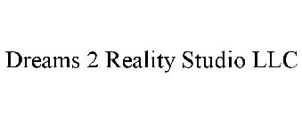 DREAMS 2 REALITY STUDIO LLC