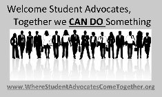 WELCOME STUDENT ADVOCATES, TOGETHER WE CAN DO SOMETHING WWW.WHERESTUDENTADVOCATESCOMETOGETHER.ORG