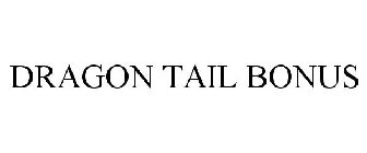 DRAGON TAIL BONUS