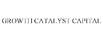 GROWTH CATALYST CAPITAL
