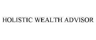 HOLISTIC WEALTH ADVISOR