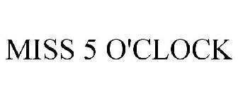 MISS 5 O'CLOCK