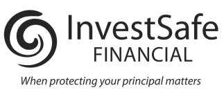 INVESTSAFE FINANCIAL WHEN PROTECTING YOUR PRINCIPAL MATTERS