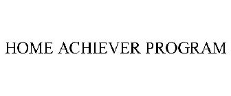 HOME ACHIEVER PROGRAM