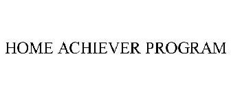 HOME ACHIEVER PROGRAM