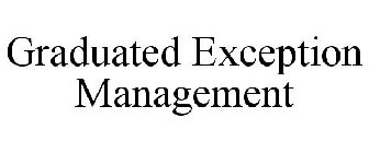 GRADUATED EXCEPTION MANAGEMENT