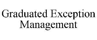 GRADUATED EXCEPTION MANAGEMENT