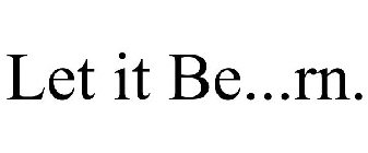 LET IT BE...RN.