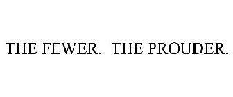 THE FEWER. THE PROUDER.