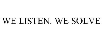 WE LISTEN. WE SOLVE