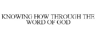 KNOWING HOW THROUGH THE WORD OF GOD
