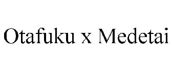 OTAFUKU X MEDETAI