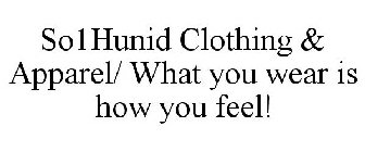 SO1HUNID CLOTHING & APPAREL/ WHAT YOU WEAR IS HOW YOU FEEL!