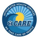 CARE INTEGRATED HEALTH SERVICES WE TAKE CARE OF PEOPLE