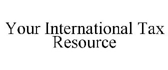 YOUR INTERNATIONAL TAX RESOURCE