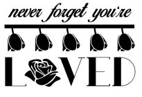 NEVER FORGET YOU'RE LOVED