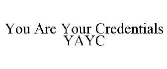 YOU ARE YOUR CREDENTIALS YAYC