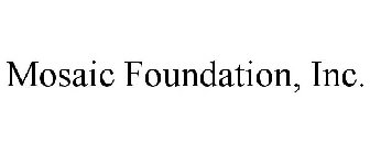 MOSAIC FOUNDATION, INC.