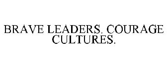 BRAVE LEADERS. COURAGE CULTURES.