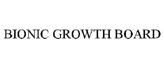 BIONIC GROWTH BOARD
