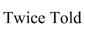 TWICE TOLD