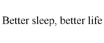 BETTER SLEEP, BETTER LIFE