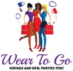 WEAR TO GO VINTAGE AND NEW, PARTIES TOO!