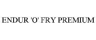 ENDUR 'O' FRY PREMIUM