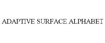 ADAPTIVE SURFACE ALPHABET
