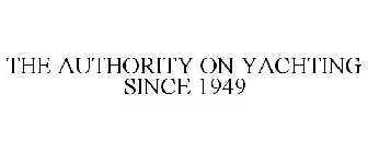 THE AUTHORITY ON YACHTING SINCE 1949