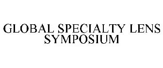 GLOBAL SPECIALTY LENS SYMPOSIUM