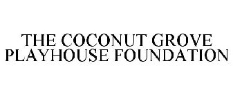 THE COCONUT GROVE PLAYHOUSE FOUNDATION