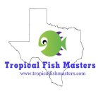 TROPICAL FISH MASTERS WWW.TROPICALFISHMASTERS.COM