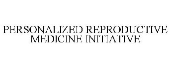 PERSONALIZED REPRODUCTIVE MEDICINE INITIATIVE