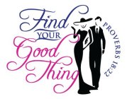 FIND YOUR GOOD THING PROVERBS 18:22