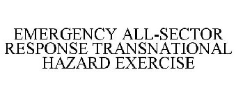 EMERGENCY ALL-SECTOR RESPONSE TRANSNATIONAL HAZARD EXERCISE